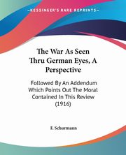 The War As Seen Thru German Eyes, A Perspective, Schurmann F.