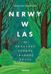 Nerwy w las Jak odnale spokj i rado ycia, Simonienko Katarzyna