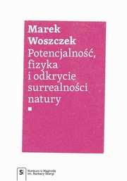 ksiazka tytu: Potencjalno, fizyka i odkrycie surrealnoci natury autor: Woszczek Marek