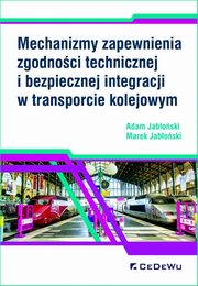 Mechanizmy zapewnienia zgodnoci technicznej i bezpiecznej integracji w transporcie kolejowym, Jaboski Adam, Jaboski Marek