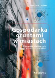 ksiazka tytu: Gospodarka gruntami w miastach. autor: Luchter Bogusaw