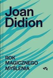 Rok magicznego mylenia, Didion Joan