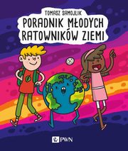 ksiazka tytu: Poradnik modych ratownikw Ziemi autor: Samojlik Tomasz