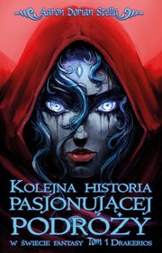 Kolejna historia pasjonujcej podry w wiecie fantasy Tom 1: Drakerios, Stella Aaron Dorian