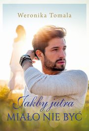 Jakby jutra miao nie by, Tomala Weronika