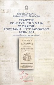 Tradycje Konstytucji 3 Maja w okresie powstania listopadowego 1830-1831 w wietle prasy powstaczej, urawski vel Grajewski Radosaw Pawe