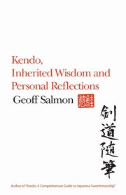 ksiazka tytu: Kendo, Inherited Wisdom and Personal Reflections autor: Salmon Geoff