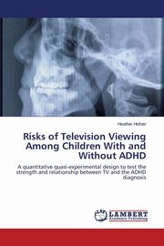 ksiazka tytu: Risks of Television Viewing Among Children with and Without ADHD autor: Hefner Heather