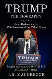 Trump - The Biography, MacGregor J.R.