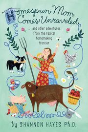 Homespun Mom Comes Unraveled, Hayes Shannon A