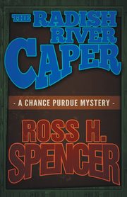 The Radish River Caper, Spencer Ross H.