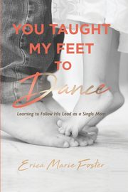 You Taught My Feet To Dance, Foster Erica
