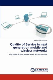 Quality of Service in next generation mobile and wireless networks, Tudzarov Aleksandar