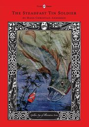 The Steadfast Tin Soldier - The Golden Age of Illustration Series, Andersen Hans Christian