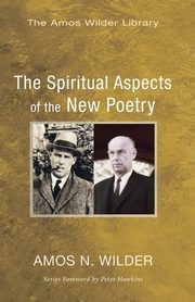 The Spiritual Aspects of the New Poetry, Wilder Amos N.