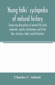Young folks' cyclopedia of natural history. Comprising descriptions of animal life, C. Abbott Charles