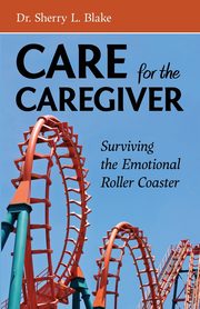 ksiazka tytu: Care for the Caregiver autor: Blake Sherry L.