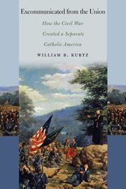 Excommunicated from the Union, Kurtz William B.