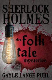 Sherlock Holmes and The Folk Tale Mysteries - Volume 1, Puhl Gayle Lange