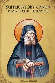 ksiazka tytu: Supplicatory Canon to Saint Joseph the Hesychast autor: Monastery St George