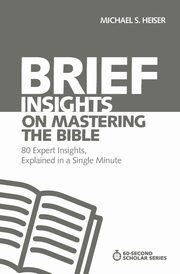 Brief Insights on Mastering the Bible, Heiser Michael S.
