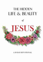 The hidden life and beauty of Jesus, Wenke Rachel