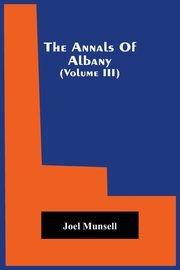The Annals Of Albany (Volume Iii), Munsell Joel