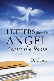 Letters from the Angel Across the Room, Curtis D
