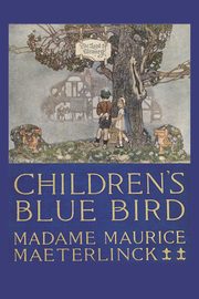 Children's Blue Bird, Maeterlinck Maurice