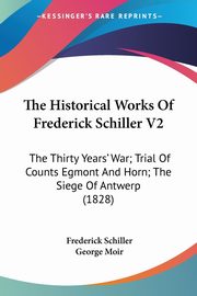 The Historical Works Of Frederick Schiller V2, Schiller Frederick