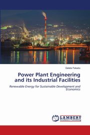 Power Plant Engineering and its Industrial Facilities, Fekadu Geleta