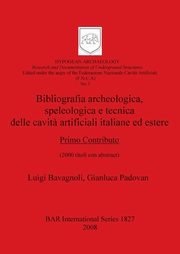 Bibliografia archeologica, speleologica e tecnica delle cavit? artificiali italiane ed estere. Primo Contributo, Bavagnoli Luigi