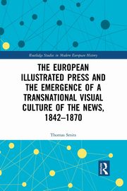 The European Illustrated Press and the Emergence of a Transnational Visual Culture of the News, 1842-1870, Smits Thomas