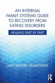 An Internal Family Systems Guide to Recovery from Eating Disorders, Grabowski Amy Yandel