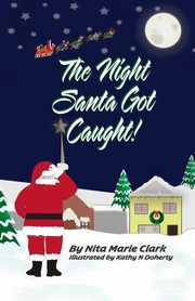 The Night Santa Got Caught!, Clark Nita Marie