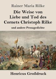 Die Weise von Liebe und Tod des Cornets Christoph Rilke (Grodruck), Rilke Rainer Maria
