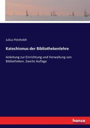 Katechismus der Bibliothekenlehre, Petzholdt Julius