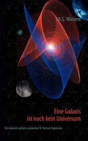 Eine Galaxis ist noch kein Universum, Wieland J.K.G.