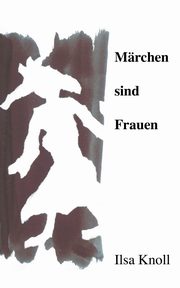 Mrchen sind Frauen, Knoll Ilsa