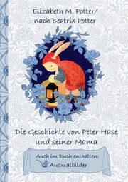 Die Geschichte von Peter Hase und seiner Mama (inklusive Ausmalbilder; deutsche Erstverffentlichung!), Potter Beatrix