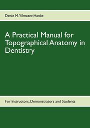 A Practical Manual for Topographical Anatomy in Dentistry, Yilmazer-Hanke Deniz M.