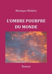 L'OMBRE POURPRE DU MONDE, Moli?re Monique