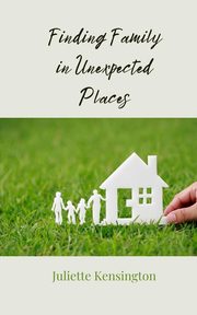 Finding Family in Unexpected Places, Kensington Juliette