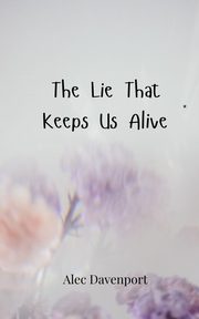 The Lie That Keeps Us Alive, Davenport Alec