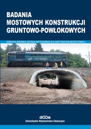 ksiazka tytu: Badania mostowych konstrukcji gruntowo-powokowych autor: Machelski Czesaw