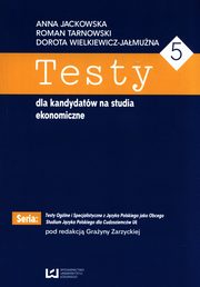 Testy dla kandydatw na studia ekonomiczne 5, Jackowska Anna, Wielkiewicz-Jamuna Dorota, Tarnowski Roman