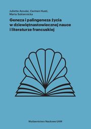 Geneza i palingeneza ycia w dziewitnastowiecznej nauce i literaturze francuskiej, Azoulai Juliette, Husti Carmen, Sukiennicka Marta