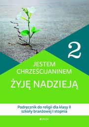 Katechizm 2 Jestem chrzecijaninem yj nadziej Podrcznik do religii dla klasy II szkoy branowej I stopnia, 