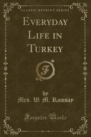 ksiazka tytu: Everyday Life in Turkey (Classic Reprint) autor: Ramsay Mrs. W. M.