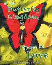 In The Butterfly Kingdom There Is Love, Thompson Laura L.